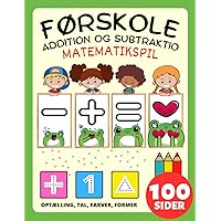 Matematik Førskole Matematikspil Aktivitetsbog for Børn i alderen 2-4-8, Addition og Subtraktion, Plus og Minus: Børns Arbejdsbog: Tal, Tælle, Matche, ... til Småbørn og Børnehave (Danish Edition)