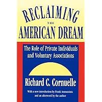 Reclaiming the American Dream: The Role of Private Individuals and Voluntary Associations (Philanthropy & Society) Reclaiming the American Dream: The Role of Private Individuals and Voluntary Associations (Philanthropy & Society) Paperback Kindle Hardcover