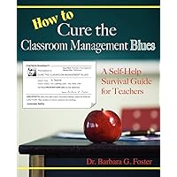 How to Cure the Classroom Management Blues: A Self-Help Survival Guide for Teachers How to Cure the Classroom Management Blues: A Self-Help Survival Guide for Teachers Paperback