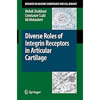 Diverse Roles of Integrin Receptors in Articular Cartilage (Advances in Anatomy, Embryology and Cell Biology, 197) Diverse Roles of Integrin Receptors in Articular Cartilage (Advances in Anatomy, Embryology and Cell Biology, 197) Paperback