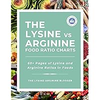 The Lysine vs Arginine Food Ratio Charts: 60+ Pages of Lysine and Arginine Ratios in Foods The Lysine vs Arginine Food Ratio Charts: 60+ Pages of Lysine and Arginine Ratios in Foods Paperback