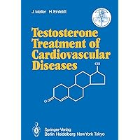 Testosterone Treatment of Cardiovascular Diseases: Principles and Clinical Experiences Testosterone Treatment of Cardiovascular Diseases: Principles and Clinical Experiences Kindle Paperback