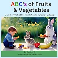 ABC's of Fruits & Vegetables: Learn about the healthy nutrients found in fruits and vegetables!