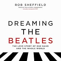 Dreaming the Beatles: The Love Story of One Band and the Whole World Dreaming the Beatles: The Love Story of One Band and the Whole World Audio CD Paperback Audible Audiobook Kindle Hardcover MP3 CD