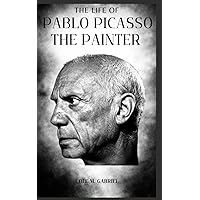 The Life Of Pablo Picasso The Painter: Get to know masters of art and world's greatest artist