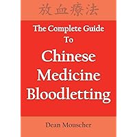 The Complete Guide To Chinese Medicine Bloodletting The Complete Guide To Chinese Medicine Bloodletting Paperback