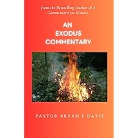 AN EXODUS COMMENTARY (Through the Bible with Pastor Bryan S . Davis Book 3) AN EXODUS COMMENTARY (Through the Bible with Pastor Bryan S . Davis Book 3) Kindle Paperback