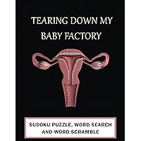 TEARING DOWN MY BABY FACTORY: SUDOKU WORD SEARCH AND WORD SCRAMBLE ACTIVITY BOOK FUNNY POST HYSTERECTOMY RECOVERY GIFT FOR WOMEN TEARING DOWN MY BABY FACTORY: SUDOKU WORD SEARCH AND WORD SCRAMBLE ACTIVITY BOOK FUNNY POST HYSTERECTOMY RECOVERY GIFT FOR WOMEN Paperback