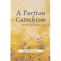 A Puritan Catechism: With Proofs A Puritan Catechism: With Proofs Paperback