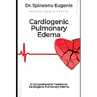 A Comprehensive Treatise on Cardiogenic Pulmonary Edema (Medical care and health)