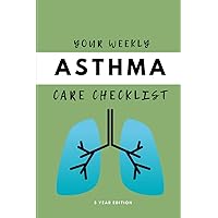 Your Weekly Asthma Care Checklist, 3 Year Edition: Your 3 Year Weekly Asthma Care Checklist Workbook and Journal to Help You Manage and Improve Your Breathing, and Improve the Quality of Your Life! 🌟