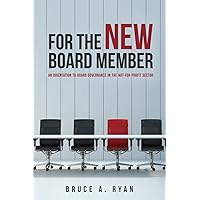 For the New Board Member: An Orientation to Board Governance in the Not-for-Profit Sector For the New Board Member: An Orientation to Board Governance in the Not-for-Profit Sector Paperback Kindle