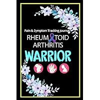 Rheumatoid Arthritis Warrior Pain & Symptom Tracking Journal: Thoughtful Gift for a Arthritis Friend