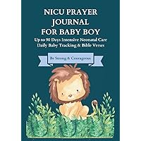 NICU Prayer Journal For Baby Boys: Up to 90 Days Intensive Neonatal Care Daily Baby Tracking & Bible Verses Christian Baby Boy Journal Preemie Gifts NICU Prayer Journal For Baby Boys: Up to 90 Days Intensive Neonatal Care Daily Baby Tracking & Bible Verses Christian Baby Boy Journal Preemie Gifts Paperback Hardcover