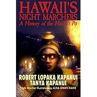 HAWAII'S NIGHT MARCHERS: A History of the Huaka'i Pō HAWAII'S NIGHT MARCHERS: A History of the Huaka'i Pō Paperback Kindle