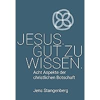 Jesus. Gut zu wissen: Acht Aspekte der christlichen Botschaft (German Edition) Jesus. Gut zu wissen: Acht Aspekte der christlichen Botschaft (German Edition) Kindle