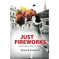 JUST FIREWORKS: A Child's memories of a war-torn Lebanon JUST FIREWORKS: A Child's memories of a war-torn Lebanon Kindle Paperback