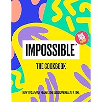 Impossible™: The Cookbook: How to Save Our Planet, One Delicious Meal at a Time Impossible™: The Cookbook: How to Save Our Planet, One Delicious Meal at a Time Hardcover