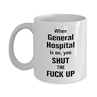 Funny General Hospital 11oz Coffee Mug - General Hospital Gifts - Unique Inspirational Sarcasm Gift For Men and Women