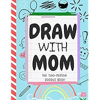 Draw with Mom: The Two-Person Doodle Book | Mother And Child Doodling Together Journal To Bond And Connect - With Creative Drawing Prompts