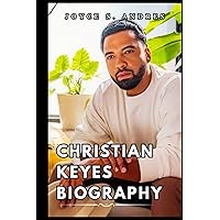 CHRISTIAN KEYES BIOGRAPHY: Exploring The Life, Enduring Legacy And Unveiling The Truth Behind The Interview, Personal Life and Relationships, and ... (Biography of Rich and Famous People) CHRISTIAN KEYES BIOGRAPHY: Exploring The Life, Enduring Legacy And Unveiling The Truth Behind The Interview, Personal Life and Relationships, and ... (Biography of Rich and Famous People) Paperback Kindle