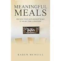 Meaningful Meals: Recipes that repeatedly make it to my table and why Meaningful Meals: Recipes that repeatedly make it to my table and why Kindle Hardcover