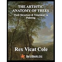 The artistic anatomy of trees: (Annotated) Their structure & treatment in painting The artistic anatomy of trees: (Annotated) Their structure & treatment in painting Paperback Hardcover