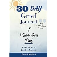 30 Day Grief Journal - I Miss You Dad: Includes Inspirational Quotes