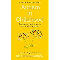 Autism in Childhood: For parents and carers of the newly diagnosed Autism in Childhood: For parents and carers of the newly diagnosed Paperback Kindle