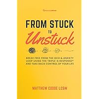 From Stuck to Unstuck: Break Free from the OCD & Anxiety Loop Using the Triple-A Response® and Take Back Control of Your Life From Stuck to Unstuck: Break Free from the OCD & Anxiety Loop Using the Triple-A Response® and Take Back Control of Your Life Paperback Kindle