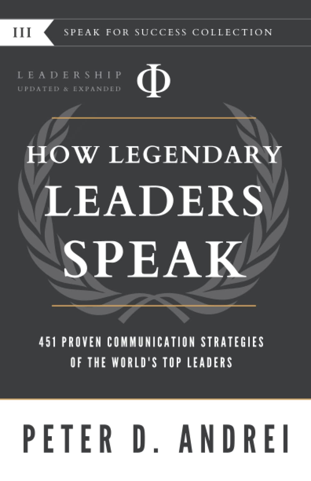 Leadership: How Legendary Leaders Speak: 451 Proven Communication Strategies of the World's Top Leaders (Speak for Success)