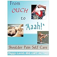 From Ouch to Aaah! Shoulder Pain Self Care From Ouch to Aaah! Shoulder Pain Self Care Paperback Kindle