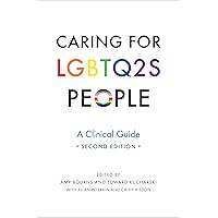 Caring for LGBTQ2S People: A Clinical Guide, Second Edition Caring for LGBTQ2S People: A Clinical Guide, Second Edition Paperback Kindle Hardcover