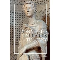 Donatello: In Tuscany: Itineraries