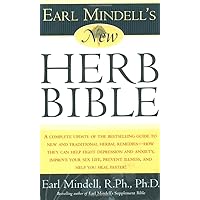 Earl Mindell's New Herb Bible: A complete update of the bestselling guide to new and traditional herbal remedies - how they can help fight depression ... prevent illness, and help you heal faster! Earl Mindell's New Herb Bible: A complete update of the bestselling guide to new and traditional herbal remedies - how they can help fight depression ... prevent illness, and help you heal faster! Mass Market Paperback Paperback