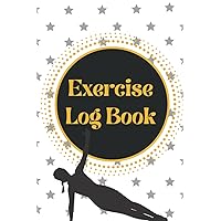 Exercise Log Book: The Perfect Fitness Planner - Daily Log Planner - Workout Log Book for Weight Loss