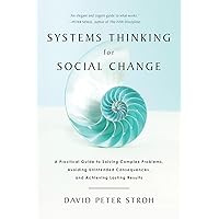 Systems Thinking For Social Change: A Practical Guide to Solving Complex Problems, Avoiding Unintended Consequences, and Achieving Lasting Results Systems Thinking For Social Change: A Practical Guide to Solving Complex Problems, Avoiding Unintended Consequences, and Achieving Lasting Results Paperback Audible Audiobook Kindle