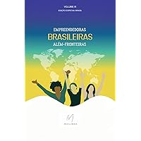 Empreendedoras Brasileiras Além-Fronteiras (Volume III) (Coletânea Empreendedoras Brasileiras Além-Fronteiras) (Portuguese Edition)