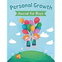 Personal Growth Journal for Boys: A Collection of Prompts and Daily Journaling Pages for Boys to Learn and Develop