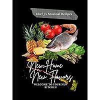 New Home, New Flavors: Chef J's Seasonal Recipes New Home, New Flavors: Chef J's Seasonal Recipes Hardcover Paperback