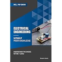 Electrical engineering without prior knowledge: Understand the basics within 7 days (Become an Engineer Without Prior Knowledge) Electrical engineering without prior knowledge: Understand the basics within 7 days (Become an Engineer Without Prior Knowledge) Paperback Kindle Hardcover