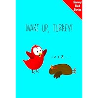 Wake Up, Turkey!: A Funny and Interactive Children’s Book for Early Readers, Pre-K, Grade 1 and 2nd Grade (Sammy Bird) Wake Up, Turkey!: A Funny and Interactive Children’s Book for Early Readers, Pre-K, Grade 1 and 2nd Grade (Sammy Bird) Kindle