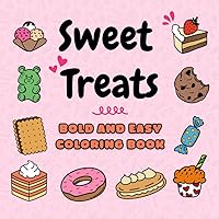 Sweet Treats: Desserts, Cookies, Ice Cream & More - Bold and Easy Coloring Book: Cakes, Chocolate Muffins, Candies and Other Goodies for Coloring and Relaxation