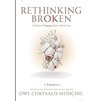 Rethinking Broken: Trauma didnt break you. It trained you. Rethinking Broken: Trauma didnt break you. It trained you. Paperback Kindle Hardcover