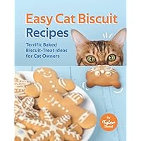 Easy Cat Biscuit Recipes: Terrific Baked Biscuit-Treat Ideas for Cat Owners Easy Cat Biscuit Recipes: Terrific Baked Biscuit-Treat Ideas for Cat Owners Paperback Kindle