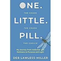 One. Little. Pill: My Journey from Addiction and Darkness to Purpose and Light One. Little. Pill: My Journey from Addiction and Darkness to Purpose and Light Paperback Kindle