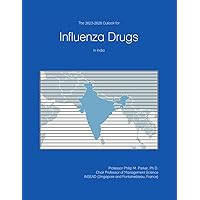 The 2023-2028 Outlook for Influenza Drugs in India The 2023-2028 Outlook for Influenza Drugs in India Paperback