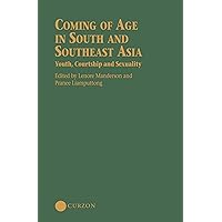Coming of Age in South and Southeast Asia: Youth, Courtship and Sexuality (Nias Studies in Asian Topics, 30) Coming of Age in South and Southeast Asia: Youth, Courtship and Sexuality (Nias Studies in Asian Topics, 30) Kindle Hardcover Paperback