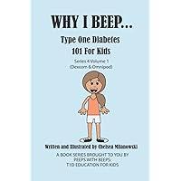 Why I Beep...: Type One Diabetes 101 for Kids (Dexcom and Omnipod) Why I Beep...: Type One Diabetes 101 for Kids (Dexcom and Omnipod) Paperback