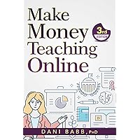 Make Money Teaching Online: 3rd Edition: How to Land Your First Academic Job, Build Credibility, and Earn a Six-Figure Salary: Revised and Updated 2023 Make Money Teaching Online: 3rd Edition: How to Land Your First Academic Job, Build Credibility, and Earn a Six-Figure Salary: Revised and Updated 2023 Paperback Hardcover